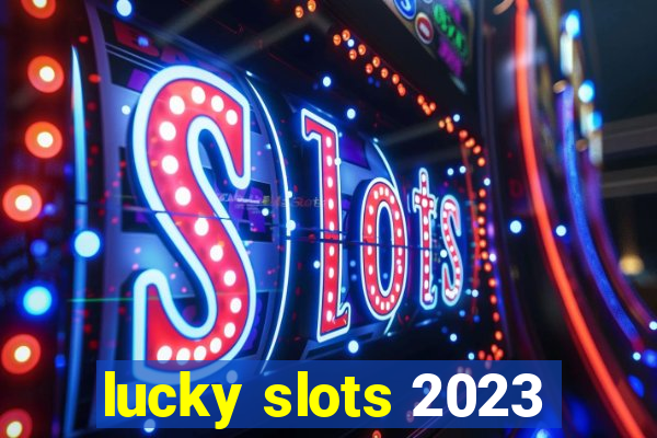 lucky slots 2023